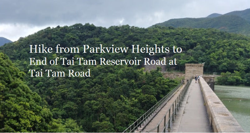 Hike from Parkview Heights to End of Tai Tam Reservoir Road at Tai Tam Road